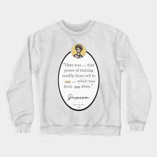 Persuasion Quote: "Here was that power of turning readily from evil to good," Jane Austen Crewneck Sweatshirt